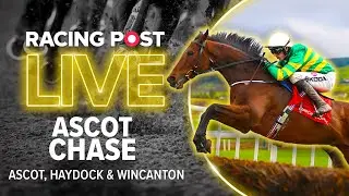 Ascot Chase | Ascot, Haydock & Wincanton Tips | Racing Post Live