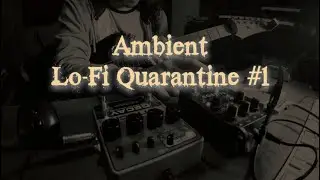 Ambient Lo-Fi Quarantine #1: EHX Attack Decay, Red Panda Tensor, FC Shallow water