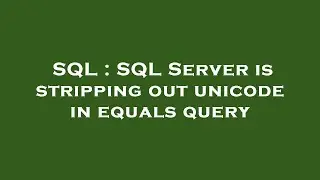 SQL : SQL Server is stripping out unicode in equals query