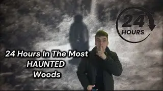 24 Hours In THE WORLDS Most HAUNTED Woods 