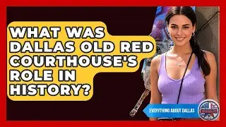 What Was Dallas Old Red Courthouse's Role In History? - Everything About Dallas