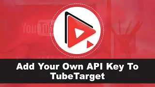 Add Your Own API Key To TubeTarget