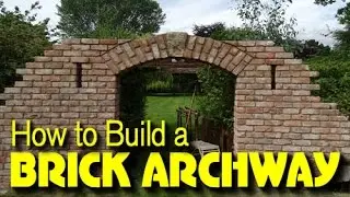 HOW TO BUILD A BRICK ARCHWAY