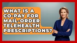 What Is A Co-pay For Mail-order Telehealth Prescriptions? - Gen Z Telehealth Guide