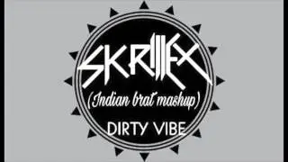 skrillex - dirty vibe ( indian brat mashup)