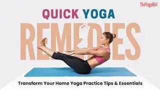 Quick Yoga Remedies: Transform Your Home Yoga Practice with These Essential Tips | TheYogaGirl