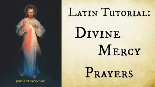Latin Tutorial: the Divine Mercy Chaplet Prayers--Phonetic pronunciation guide