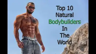 Top 10 NATURAL Bodybuilders In The World
