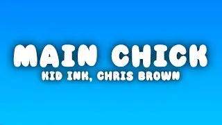 Kid Ink - Main Chick (Lyrics) ft. Chris Brown