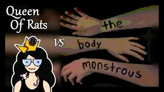 Queen of Rats VS The Body Monstrous : WAY TOO RELATABLE !!!