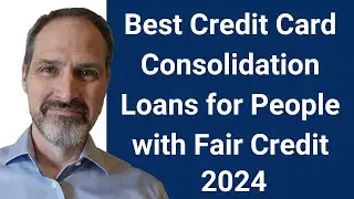 Best credit card CONSOLIDATION loans for people with fair credit in 2024