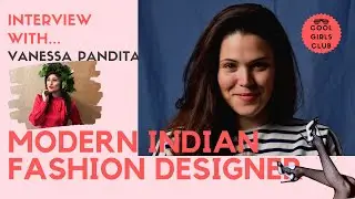 Full Interview with modern Indian fashion designer Vanessa Pandita