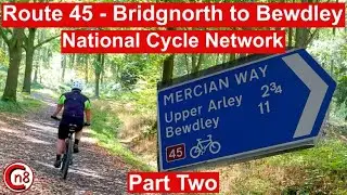 Route 45 - Bridgnorth to Bewdley Part Two - Video Guide - National Cycle Network