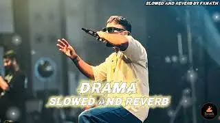 Drama Slowed and Reverb by Fxnath | Raftaar Slowed and Reverb Songs | Lo-fi Hip Hop Songs |