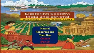 NCERT SOCIAL SCIENCE || CLASS-8 || Natural Resources and Their Use || PART -2