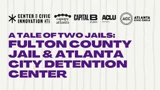 A Tale of Two Jails: Fulton County Jail & Atlanta City Detention Center