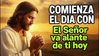 Dios Te Dice Hoy | Oración de la Mañana — Hoy Dios Va Delante de Ti