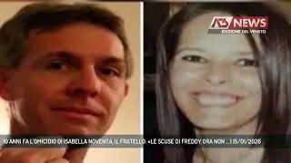 10 ANNI FA L'OMICIDIO DI ISABELLA NOVENTA, IL FRATELLO: «LE SCUSE DI FREDDY ORA NON ... | 15/01/2026
