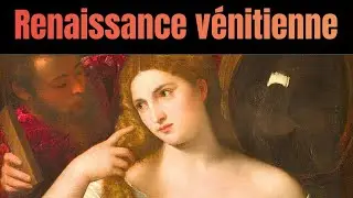 L&rsquo;art de la Renaissance (Ep.3) : Renaissance V&eacute;nitienne (Titien, Veronese & Tintoret)