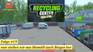 Recycling Center Simulator #19  nun stellen wir aus Biomüll auch Biogas her (deutsch/Let´s play)