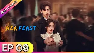 HER FEAST【Hindi Dubbed】- Episode 09 | Chinese Drama in Hindi Dubbed - Dyar Entertainment