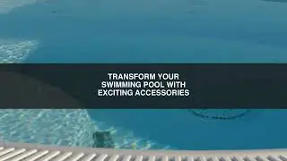 Transform your Swimming Pool with Exciting Accessories