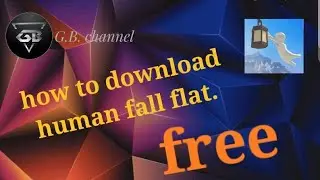 How to download the human fall flat .For FREE free free