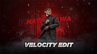 HAWA HAWA - VELOCITY EDIT |  HAWA HAWA SONG EDIT | VELOCITY EDIT