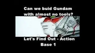 Can we build Gundam with almost no tools? Let's Find out! Action Base 1