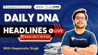 18 Dec 2021 | Daily News Headlines for UPSC | DNA with Deepanshu Singh | Unacademy Articulate