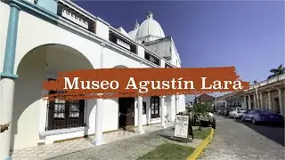 Museo Casa Agustín Lara || Tlacotlalpan Veracruz