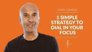1 Simple Strategy To Dial In Your Focus | Robin Sharma