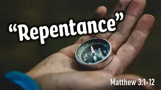 Repentance | Matthew 3:1-12
