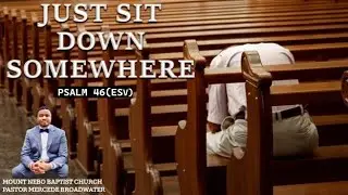 JUST SIT DOWN SOMEWHERE PSALM 46 ESV REV MERCEDE BROADWATER