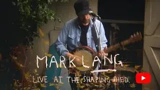 Mark Lang - LIVE at the SHAPING SHED (Ride On)