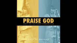 Briana Shanae - Praise God! ( Hey Ya ) Outkast Freestyle