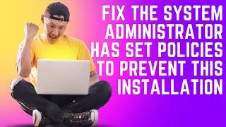 Fix Windows 11/10 The System Administrator Has Set Policies to Prevent This Installation