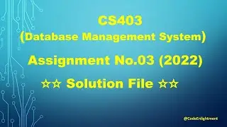 Cs403 (Database Managment system) Assignment No.03  Solution file || fall 2021