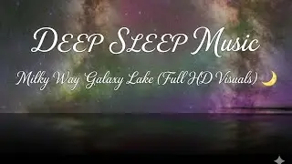 DEEP SLEEP Music 🌙 Milky Way Galaxy Lake (Full HD Visuals)