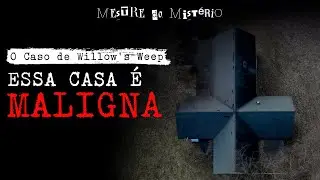 O Mal Habita Essas Paredes!  Willow's Weep: A Casa do Salgueiro Chorão