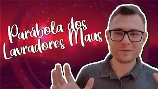 PARÁBOLA DOS LAVRADORES MAUS | Instante com a Palavra