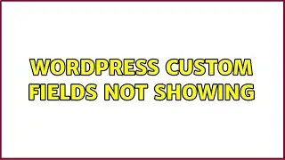 Wordpress: Custom Fields Not Showing (2 Solutions!!)