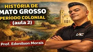 Hist&oacute;ria de Mato Grosso - Per&iacute;odo Colonial  (Aula 02)