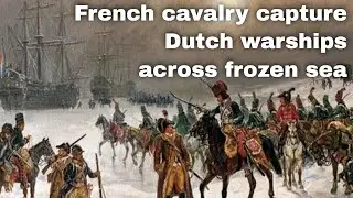 23rd January 1795: French cavalry capture 14 Dutch warships at Den Helder across the frozen water