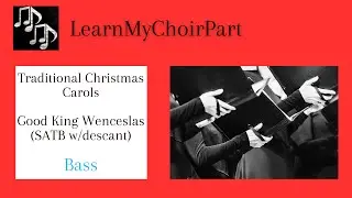 Christmas Carols - Good King Wenceslas (SATB w/descant) - Bass Practice