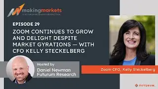 Making Markets EP29: Zoom Continues to Grow & Delight Despite Market Gyrations&mdash;CFO Kelly Steckelberg