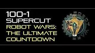 Robot Wars: The Ultimate Countdown - TOP 100 SUPERCUT