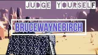 Judge Yourself #BruceWayneBirch Studio/LIVE #MASHUP #BrucesPlanet