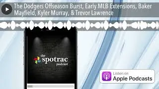 The Dodgers Offseason Burst, Early MLB Extensions, Baker Mayfield, Kyler Murray, & Trevor Lawrence