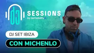 OK MOBILITY DJ SESSIONS - En Ibiza con Michenlo